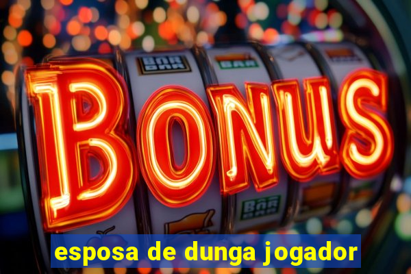 esposa de dunga jogador